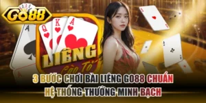 3 Bước Chơi Bài Liêng GO88 Chuẩn, Hệ Thống Thưởng Minh Bạch