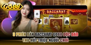 3 Phiên Bản Baccarat GO88 Độc Đáo Thu Hút Triệu Người Chơi
