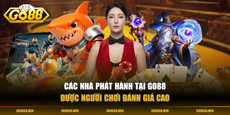 Các nhà phát hành tại GO88 được người chơi đánh giá cao