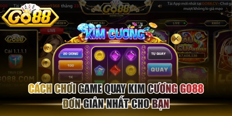Cách Chơi Game Quay Kim Cương GO88 Đơn Giản Nhất Cho Bạn