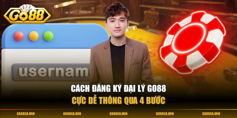 Cách đăng ký đại lý GO88 cực dễ thông qua 4 bước