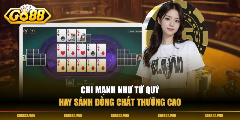 Chi mạnh như Tứ Quý hay Sảnh Đồng Chất thưởng cao