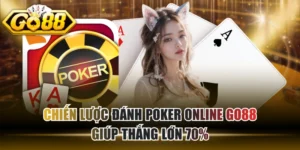 Chiến Lược Đánh Poker Online GO88 Giúp Thắng Lớn 70%