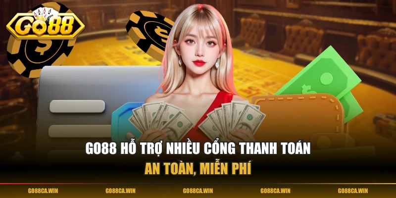 GO88 hỗ trợ nhiều cổng thanh toán an toàn, miễn phí