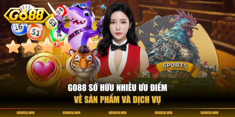 GO88 sở hữu nhiều ưu điểm về sản phẩm và dịch vụ