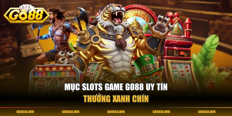 Mục Slots Game GO88 uy tín, thưởng xanh chín