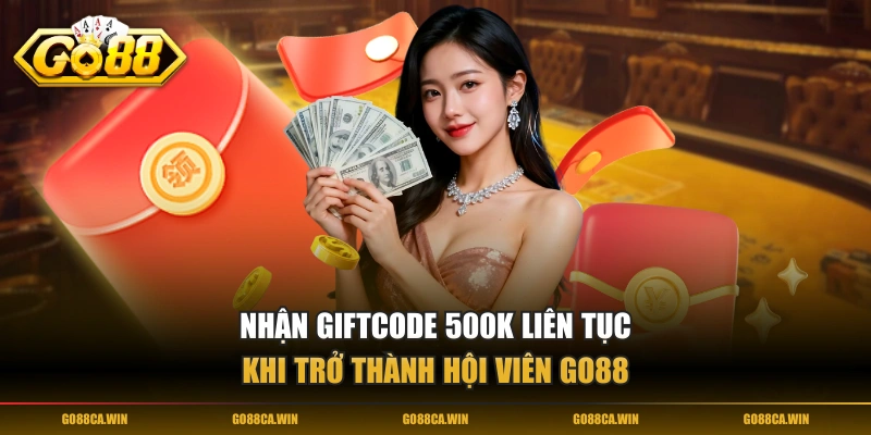 Nhận giftcode 500K liên tục khi trở thành hội viên GO88