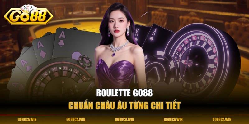 Roulette GO88 chuẩn châu Âu từng chi tiết