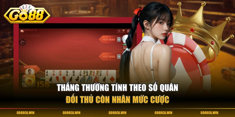 Thắng thường tính theo số quân đối thủ còn nhân mức cược