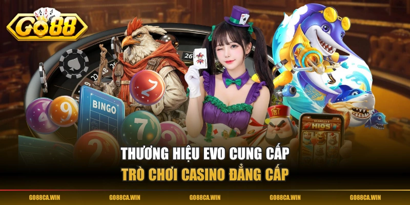 Thương hiệu EVO cung cấp trò chơi casino đẳng cấp