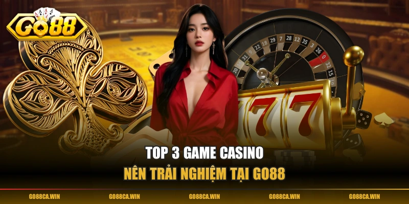 Top 3 game casino nên trải nghiệm tại GO88