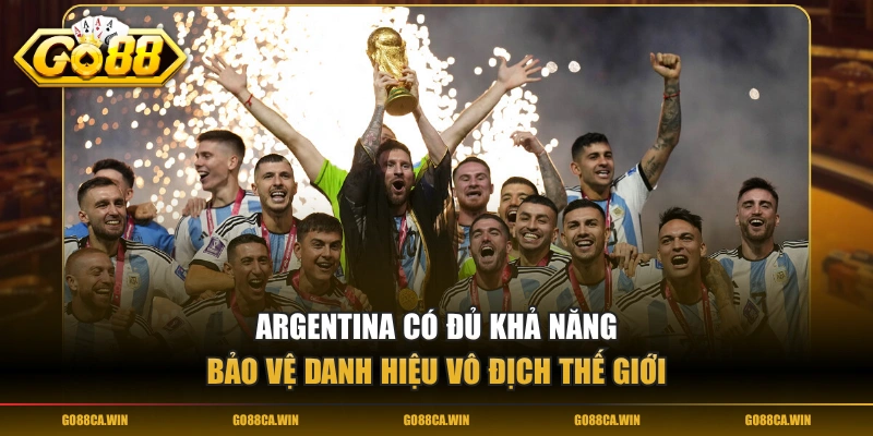 Argentina có đủ khả năng bảo vệ danh hiệu vô địch thế giới