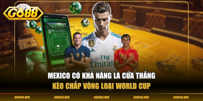 Mexico có khả năng là cửa thắng kèo chấp vòng loại World Cup