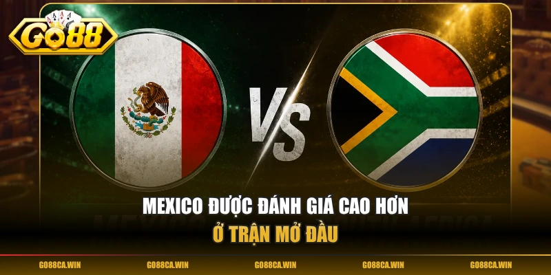 Mexico được đánh giá cao hơn ở trận mở đầu