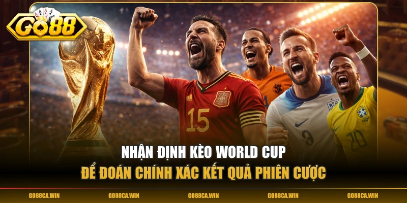 Nhận định kèo World Cup để đoán chính xác kết quả phiên cược